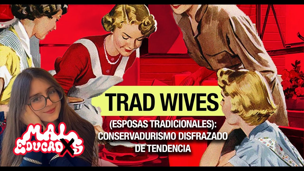 Trad wives (esposas tradicionales): conservadurismo disfrazado de tendencia || #Maleducadxs