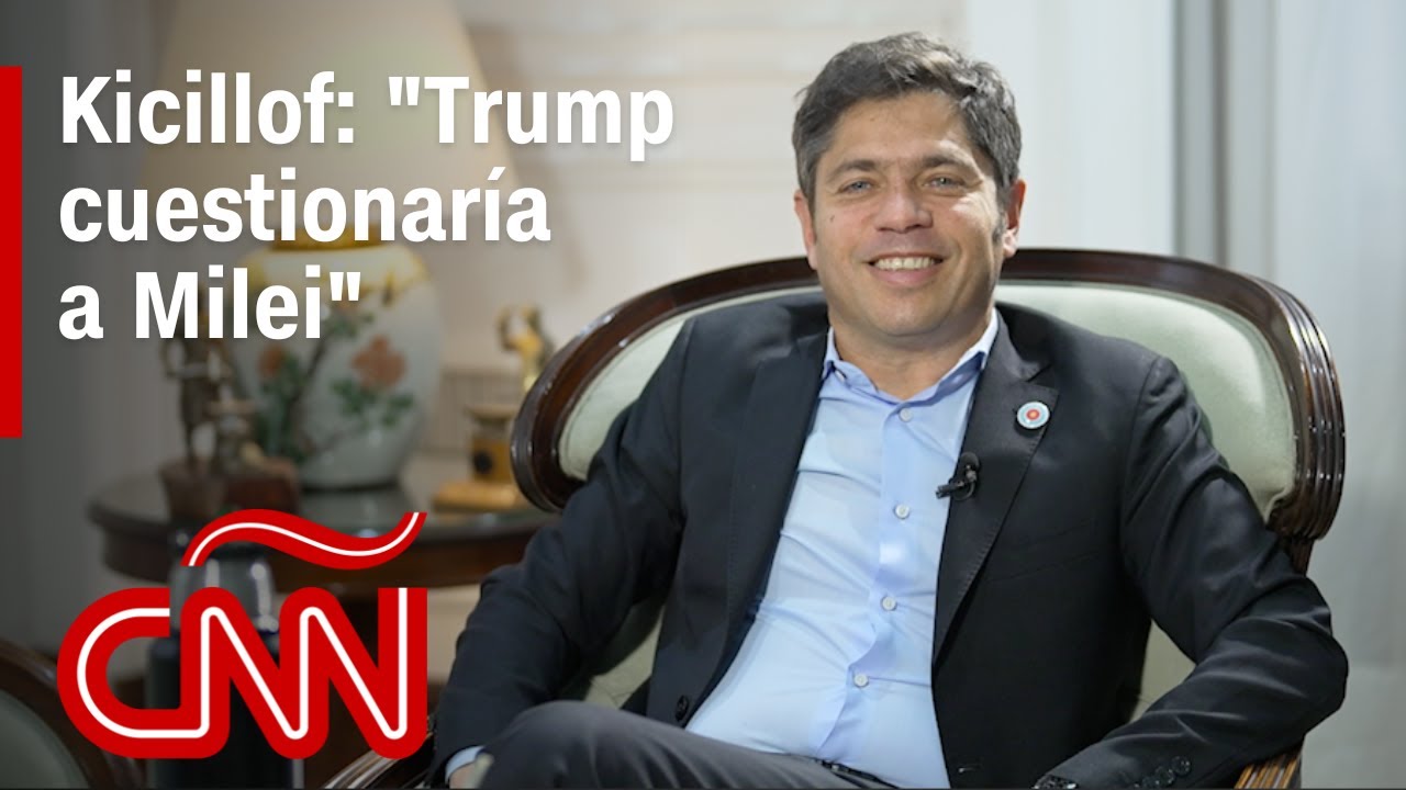 “Si Trump se entera, lo mata a Milei”: líder opositor Kicillof critica la política económica