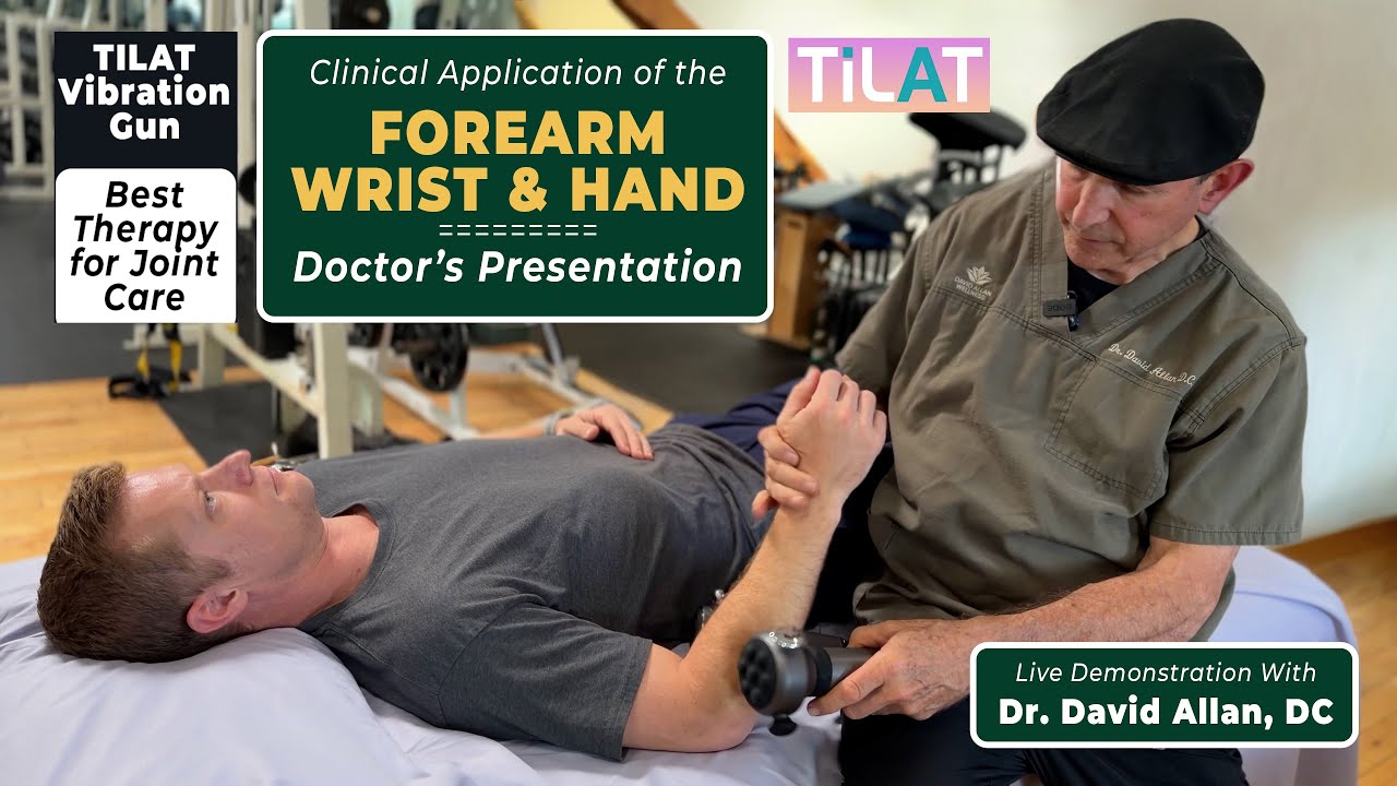 CLINICAL APPLICATION OF TILAT VIBRATION THERAPY: FOREARM, WRIST & HAND by Dr. David Allan, DC