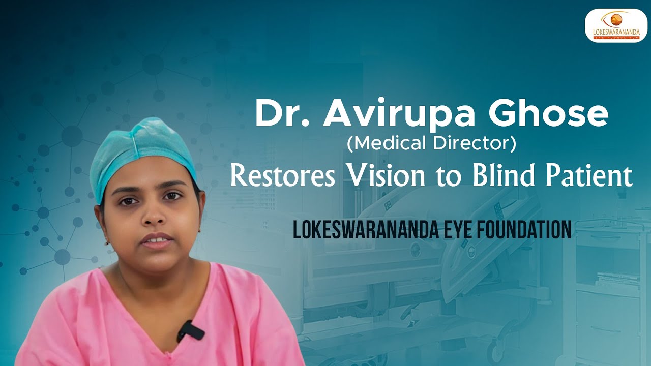 Dr. Avirupa Ghose (Medical Director) Restores Vision to Blind Patient Lokeswarananda Eye Foundation