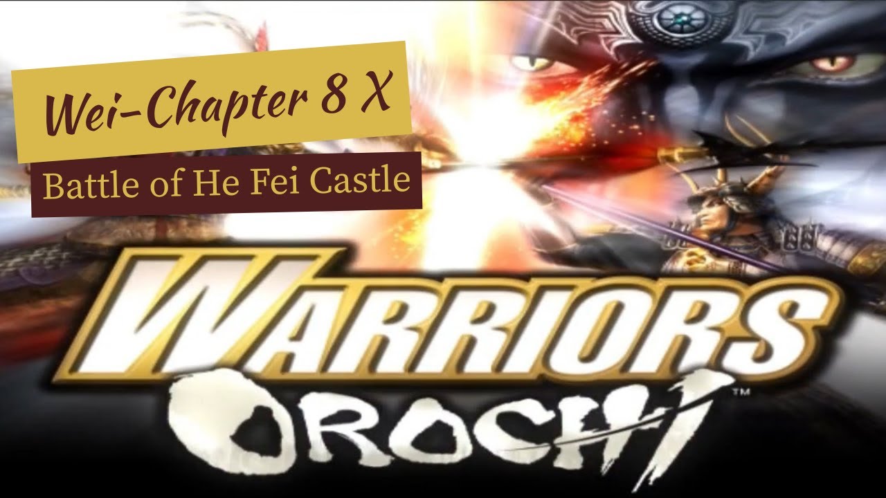 Battle of He Fei Castle //Warriors Orochi , Wei story -chapter 8 X [No commentary]