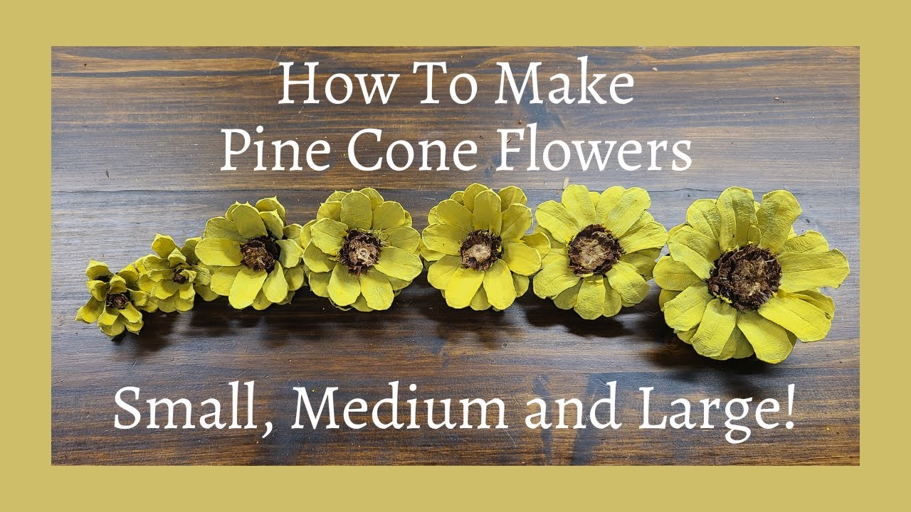 How To Make Pine Cone Flowers Different Sizes -  Small, Medium and Large!