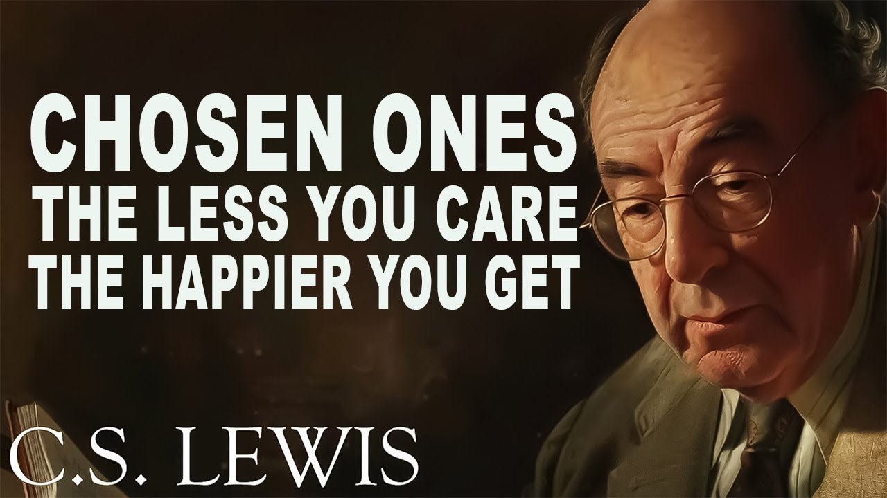 CHOSEN ONES; The Less You Care, The Happier You Get | C.S. Lewis