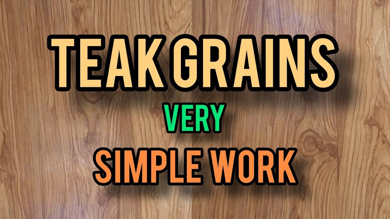 TEAK GRAINS