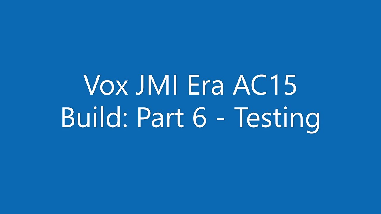 Vox JMI Era AC15 Build: Part 6 - Testing