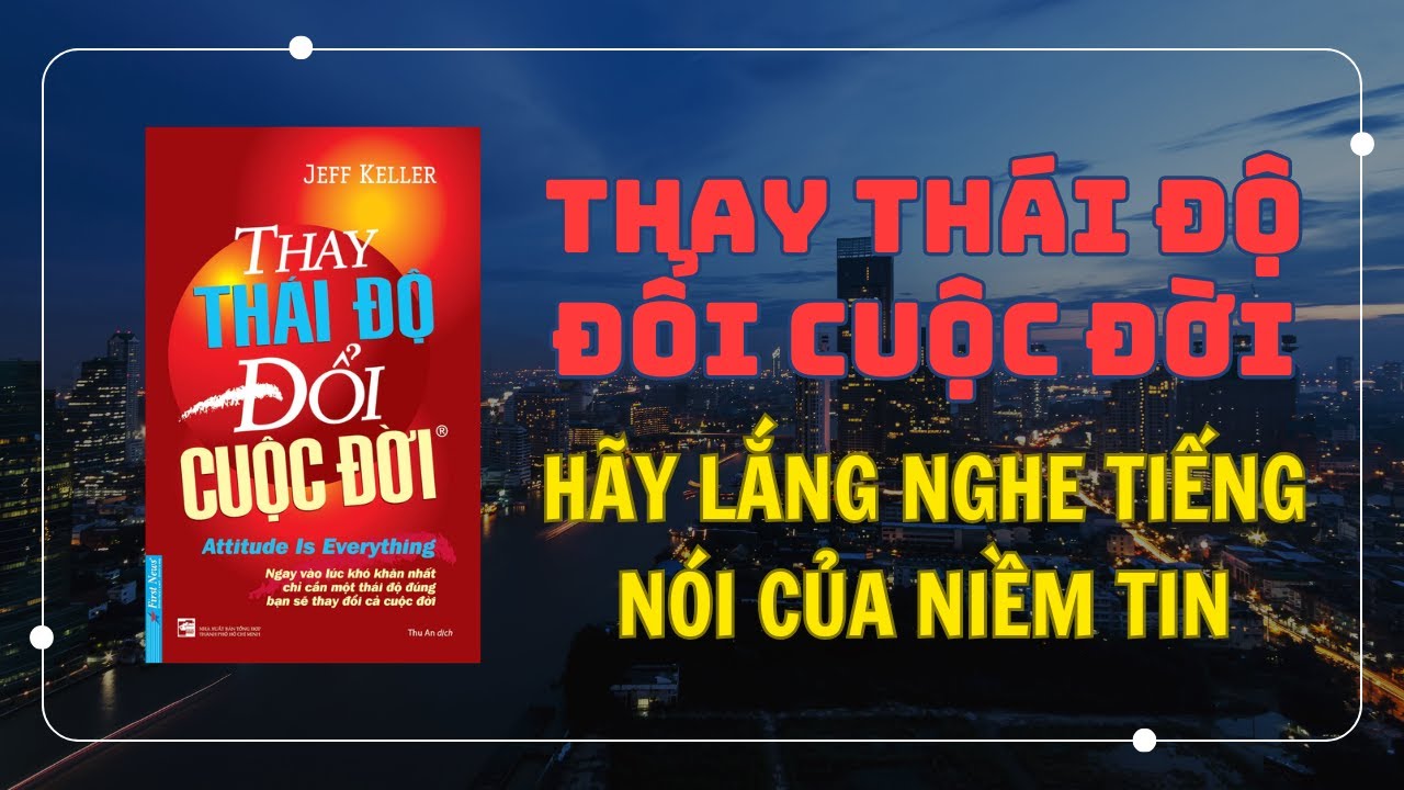 Thay Thái Độ Đổi Cuộc Đời - Hãy Lắng Nghe Tiếng Nói Của Niềm Tin
