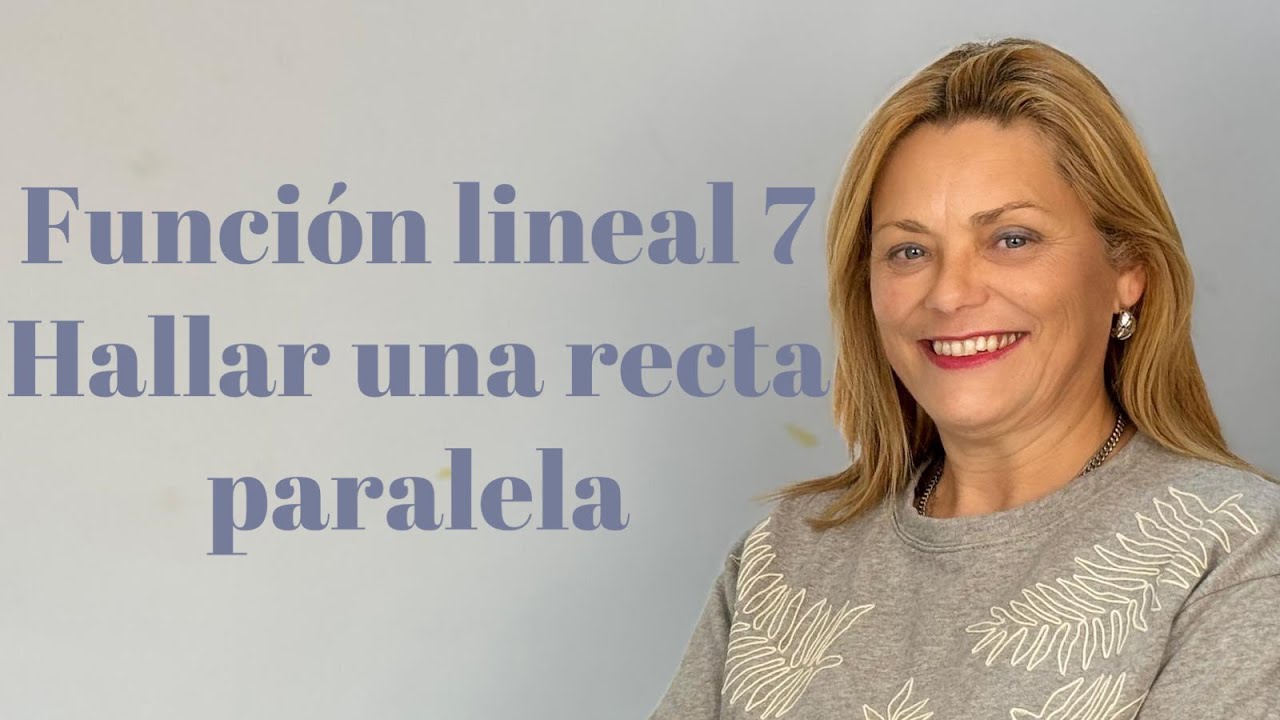 FUNCIÓN LINEAL 7 HALLAR UNA RECTA PARALELA
