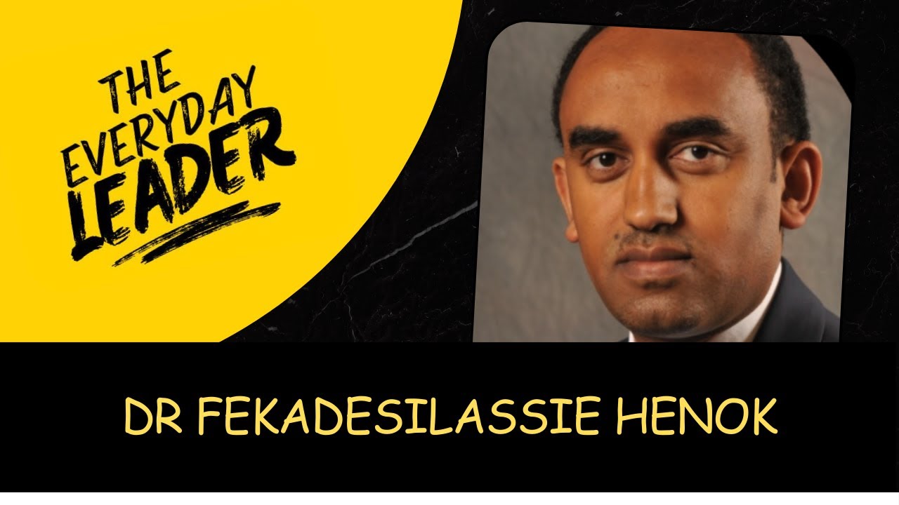#theeverydayleader EP32 P1 Dr Fikadesilasse Henok.