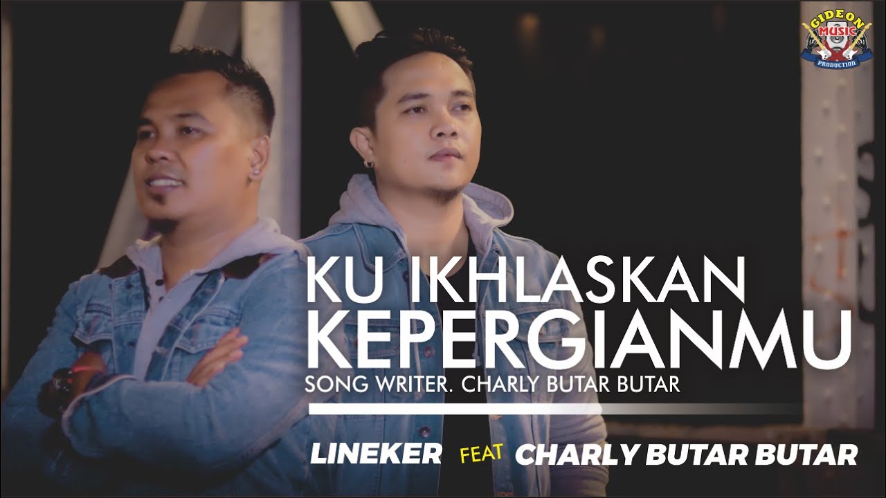 LINEKER S & CHARLY - KU IKHLASKAN KEPERGIAN MU  -  LAGU POP MELAYU TERBARU ( OFFICIAL MUSIC VIDIO )