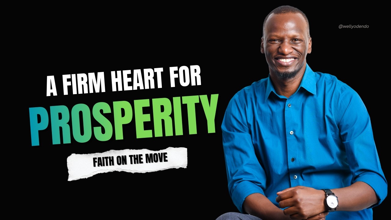 A Firm Heart For Prosperity | Bishop Welly Odendo | Tuesday Bible Study | 17th March