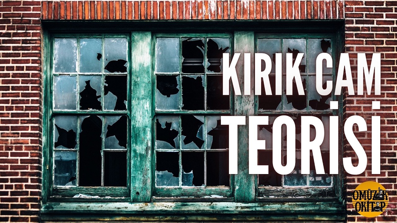 Her Şey Tek Bir Kırık Camla Başlar | Kırık Cam Teorisi