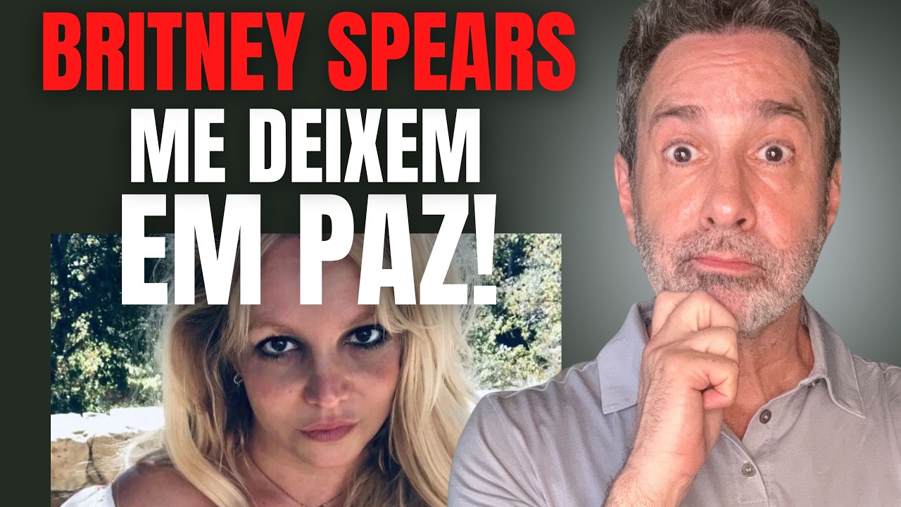BRITNEY SPEARS: DEIXEM ELA VIVER LOUCAMENTE EM PAZ - ELA PODE SER LIVRE ATÉ PARA ERRAR?