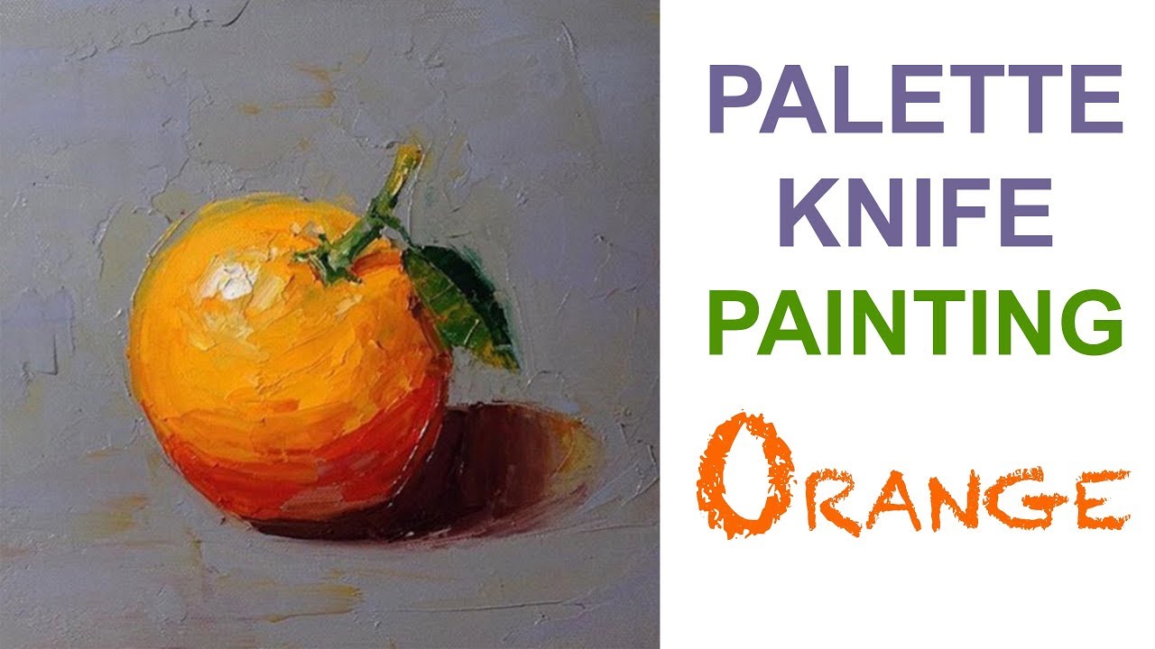 How to paint Fruit: Orange (Expressive style) using  palette knife technique with oil.