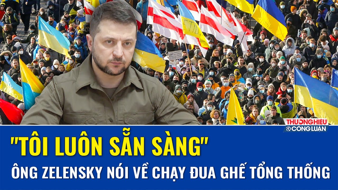 Ông Zelensky tuyên bố “luôn sẵn sàng” chạy đua ghế Tổng thống Ukraine nhiệm kỳ tới