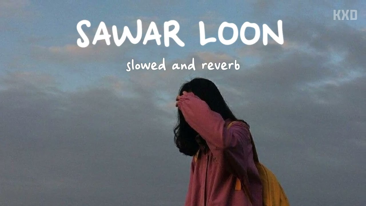 SAWAR LOON SLOWED AND REVERBED || FEEL THE VIBE || KXD 2026