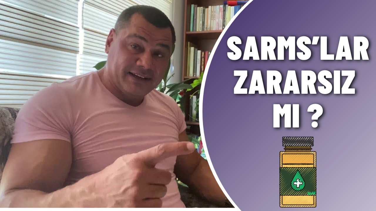 Sarms’lar Zararsız mı