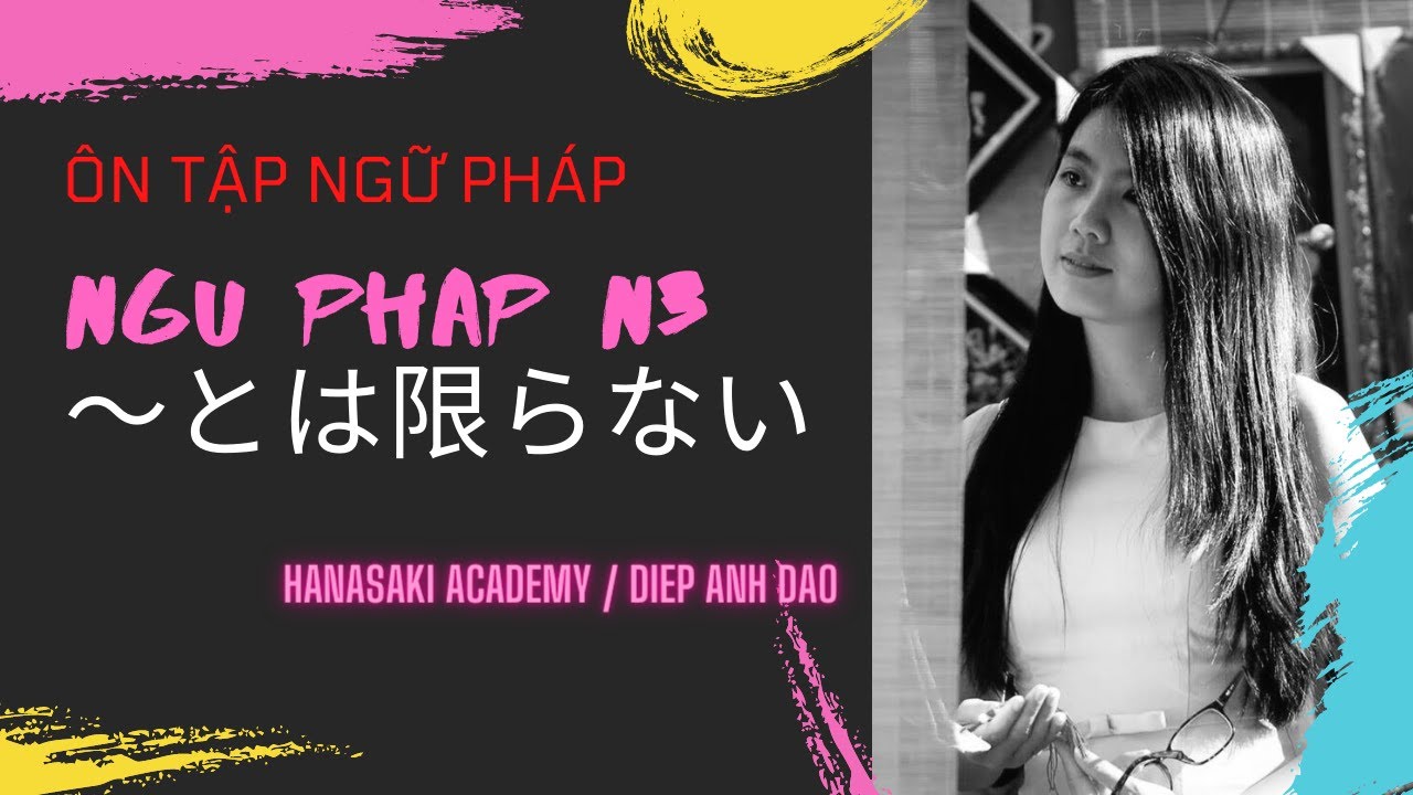 Ôn tập ngữ pháp N3 ～とは限らない/NGỮ PHÁP N3/HANASAKI - DIEP ANH DAO