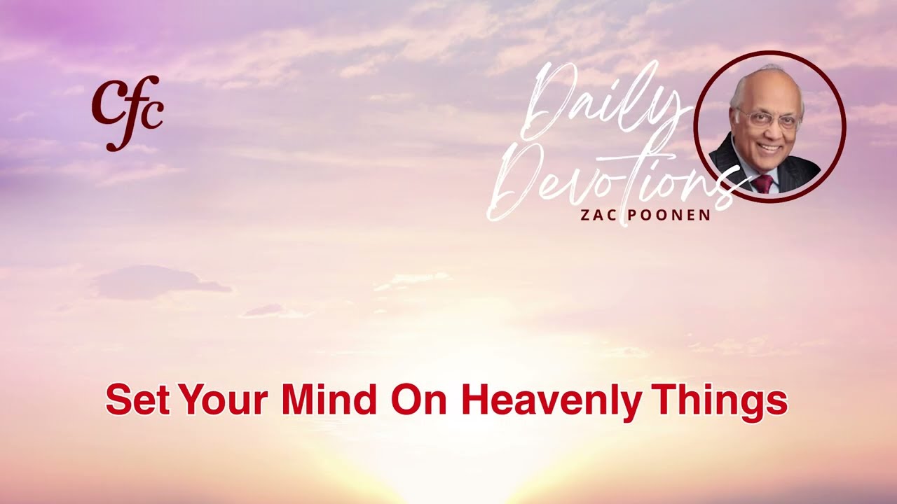 April 25 | Daily Devotion | Set Your Mind On Heavenly Things | Zac Poonen