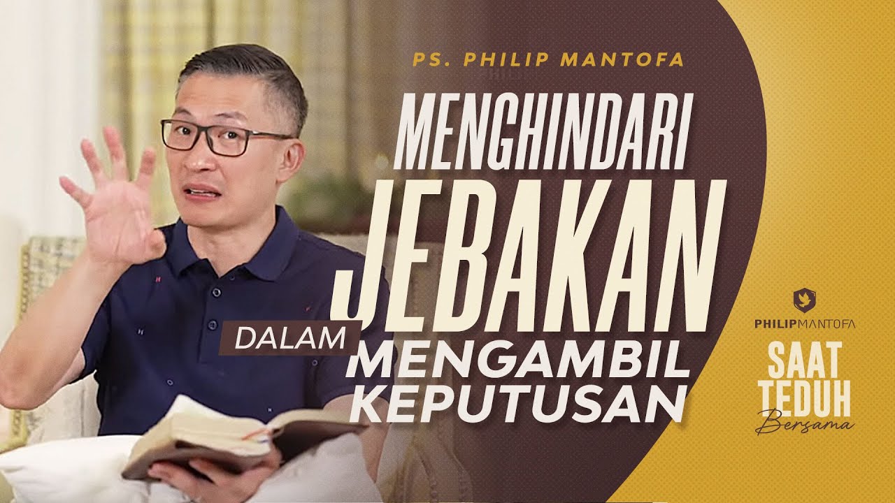 Saat Teduh Bersama - MENGHINDARI JEBAKAN DALAM MENGAMBIL KEPUTUSAN | 25/06/2022 (Philip Mantofa)