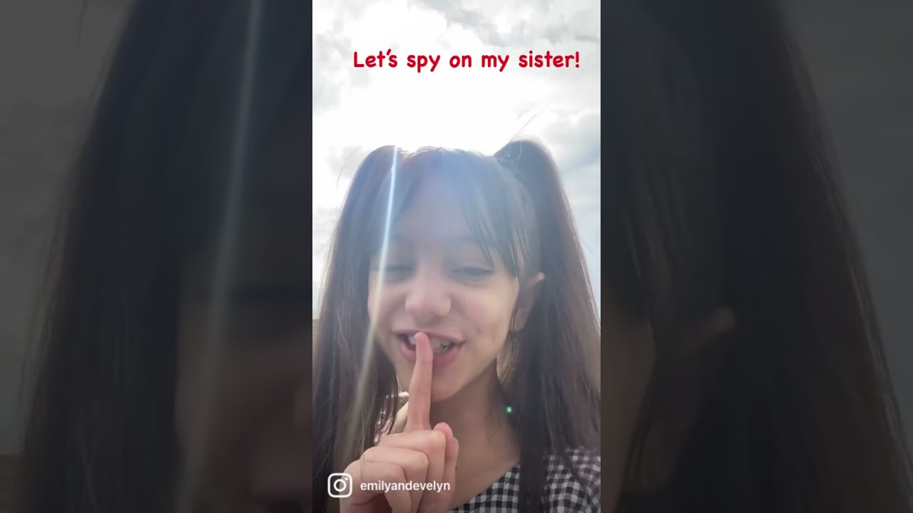 Let’s spy on my sister!