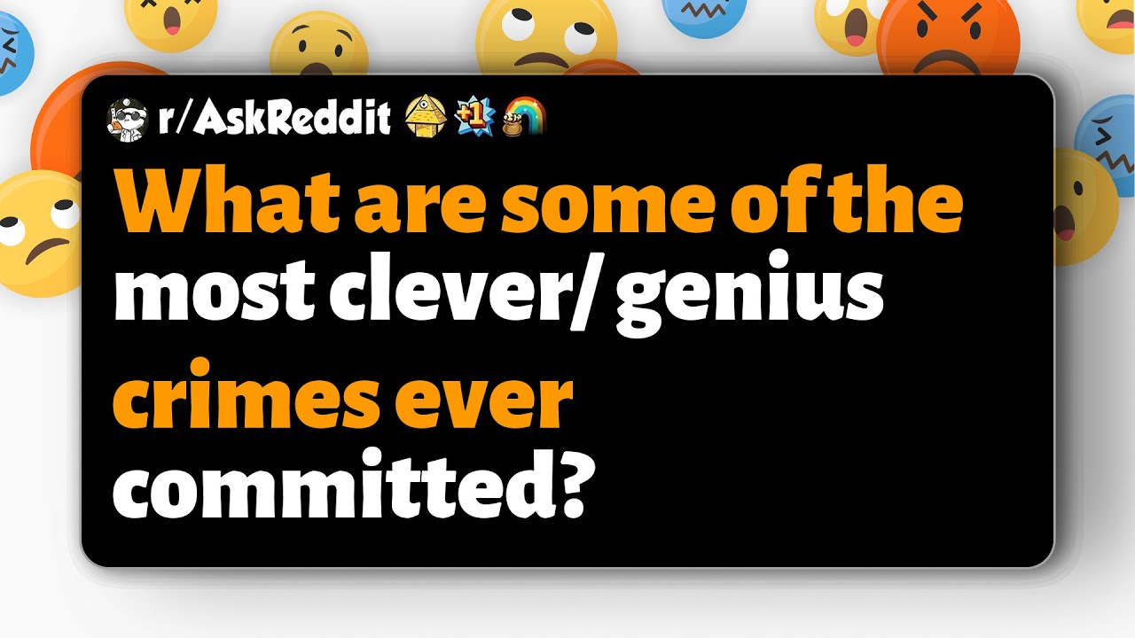 r/AskReddit | What are some of the most clever/genius crimes ever committed?