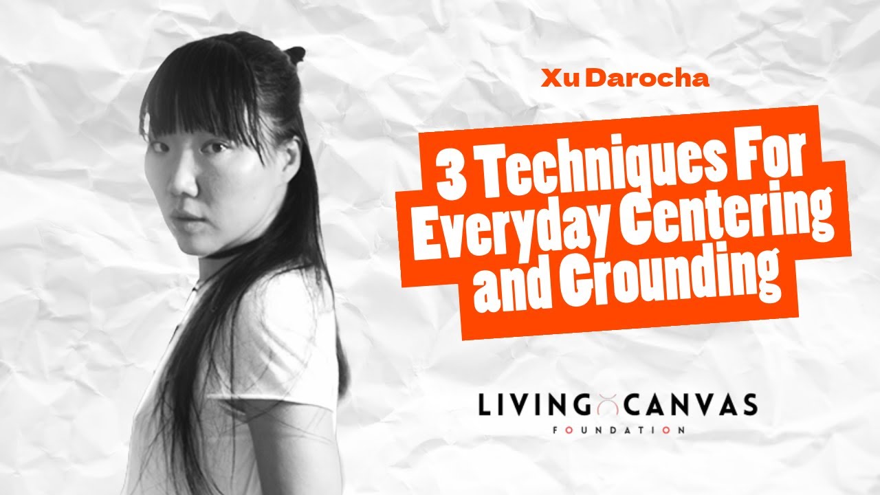 Three Easy Somatic Techniques For Everyday Centering and Grounding with Xu Darocha