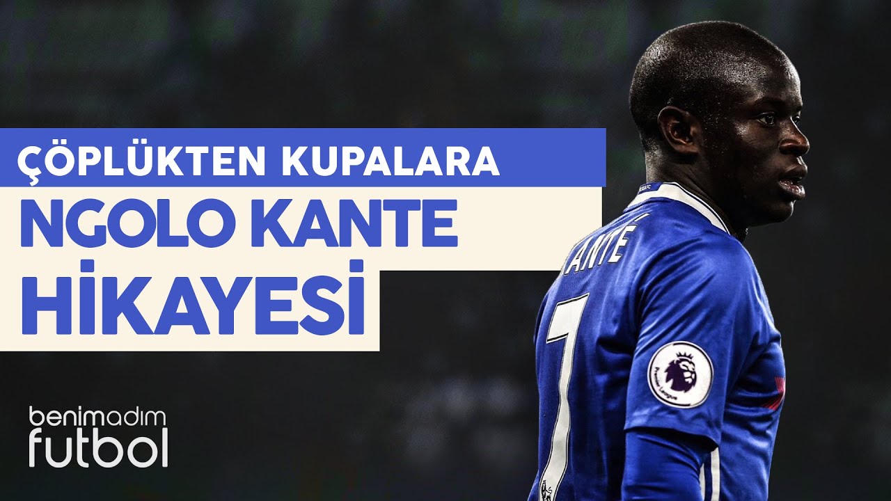 Ngolo Kante | Çöplükten Kupalara