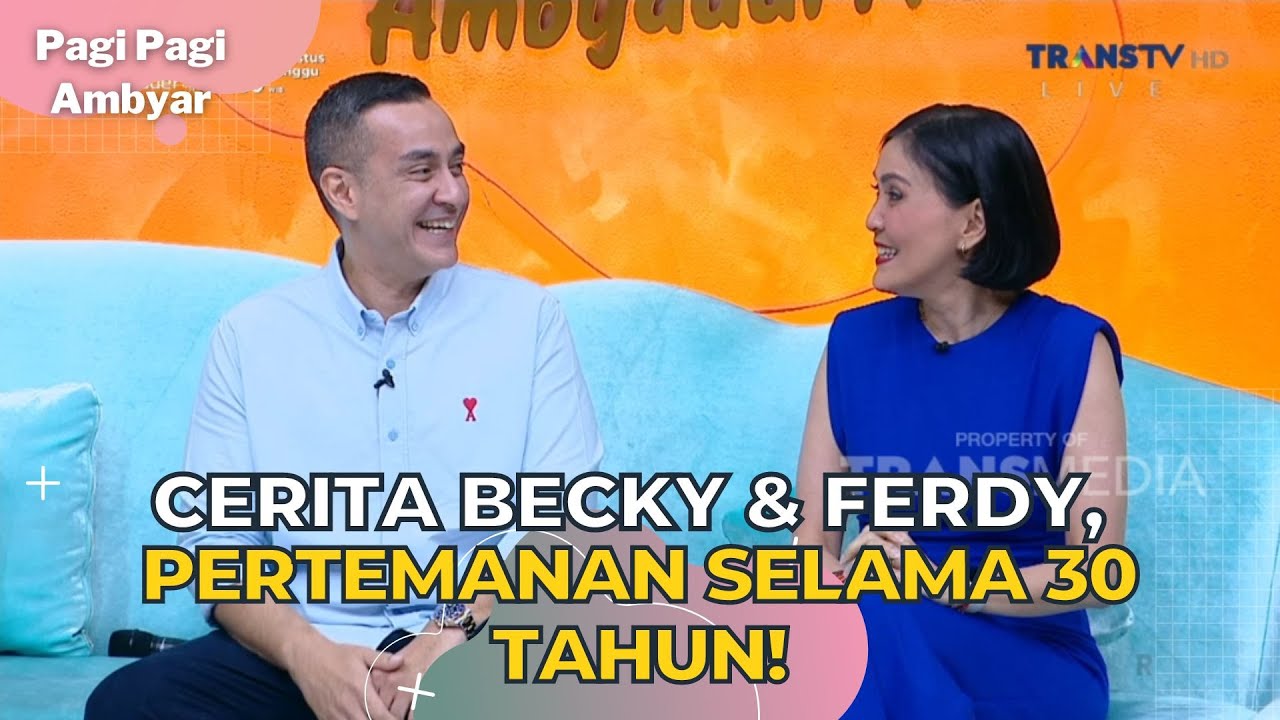 Cerita Becky & Ferdy, Pertemanan Selama 30 Tahun! | PAGI PAGI AMBYAR (10/8/23) P2