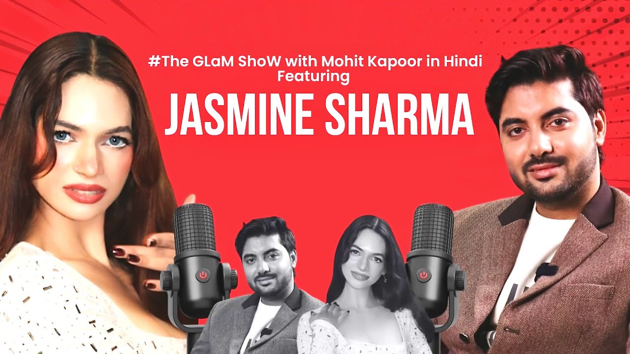 Jasmine Sharma Podcast with Mohit Kapoor | The Glam Show
