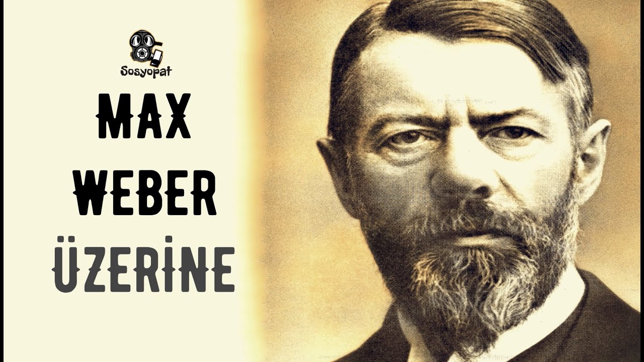 Max Weber ve Rasyonalizasyon Üzerine...