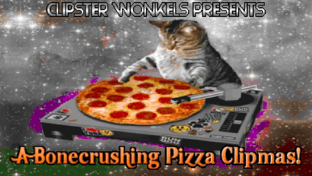 Clipster Wonkels Presents A Bonecrushing Pizza Clipmas!