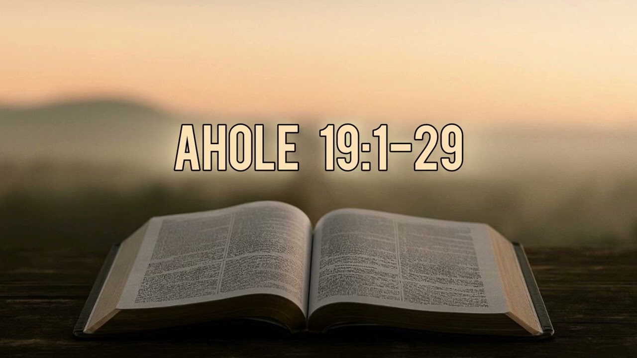 Tsala Kipe Ghulhu// AHOLE  19:1-29.