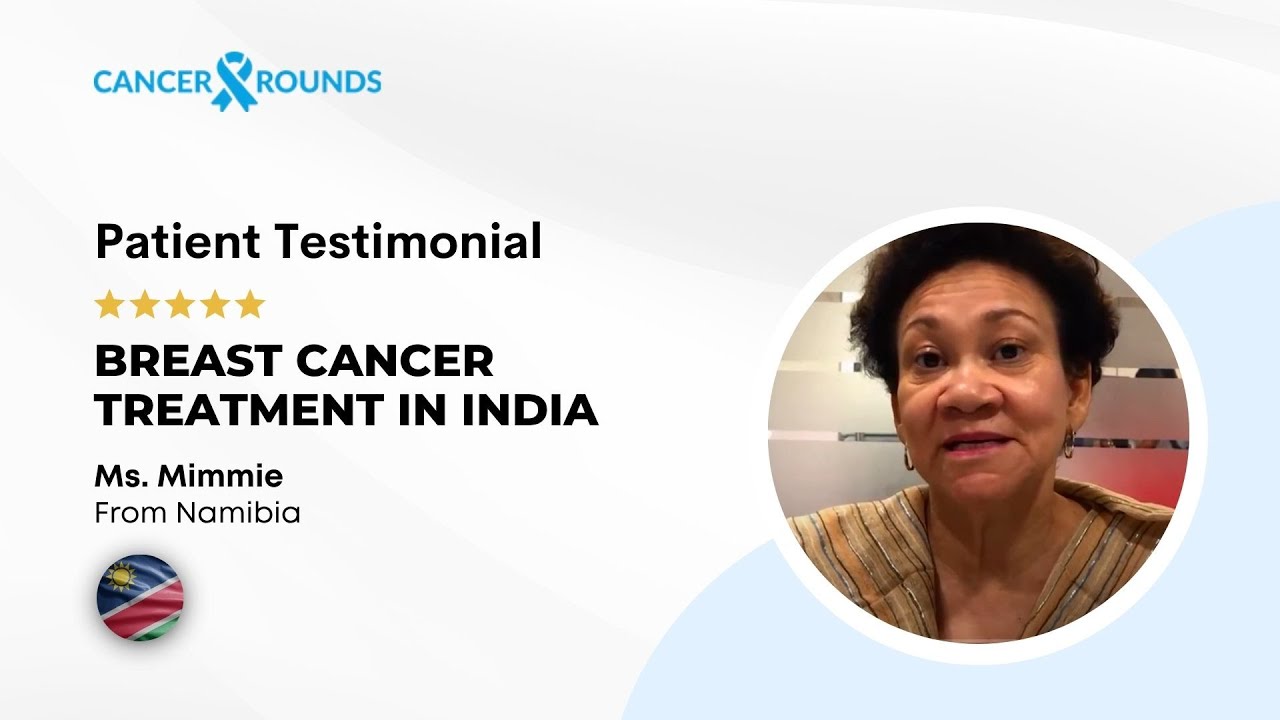 Breast Cancer Treatment in India: Ms. Mimmie’s Journey from Namibia to Recovery