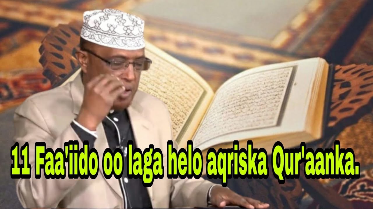 11 Faa'iido oo laga helo aqrinta quraanka kariimka ah, waxaa soo jeedinaya Sh Maxamed Cumar Dirir.