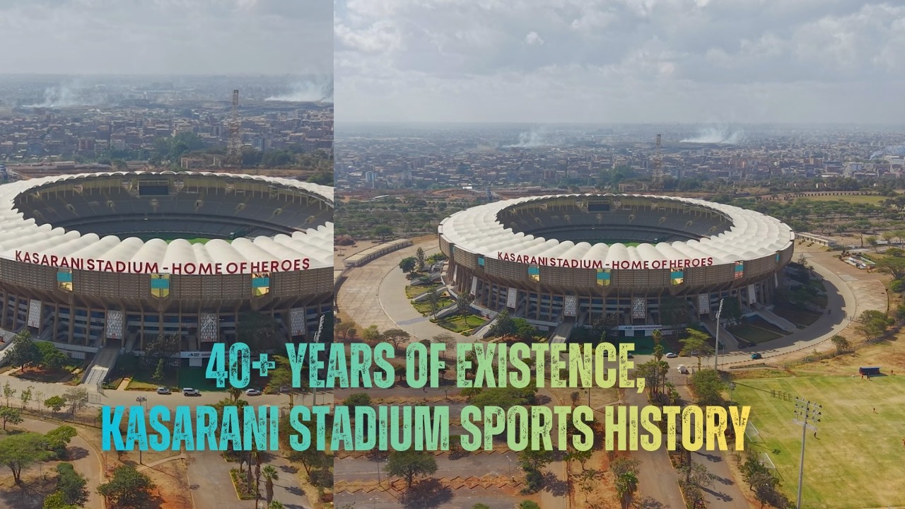 Kasarani Stadium, 40+ years of existence.