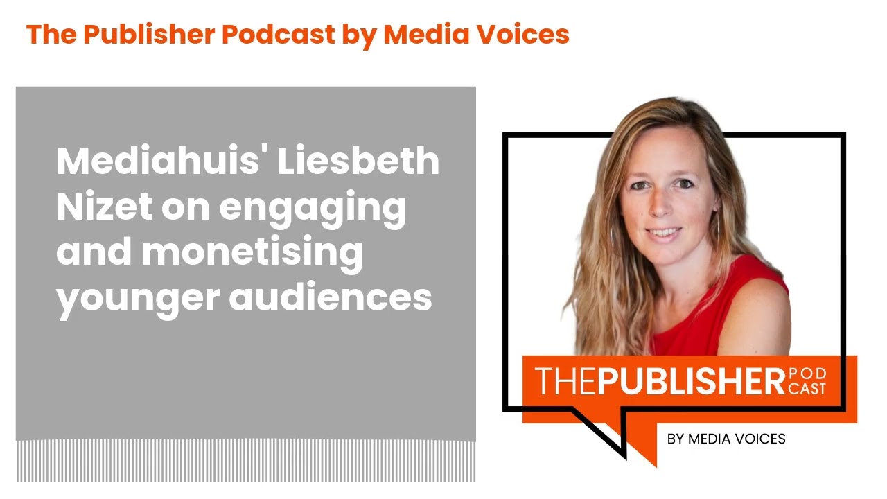 The Publisher Podcast by Media Voices - Mediahuis' Liesbeth Nizet on engaging and monetising...