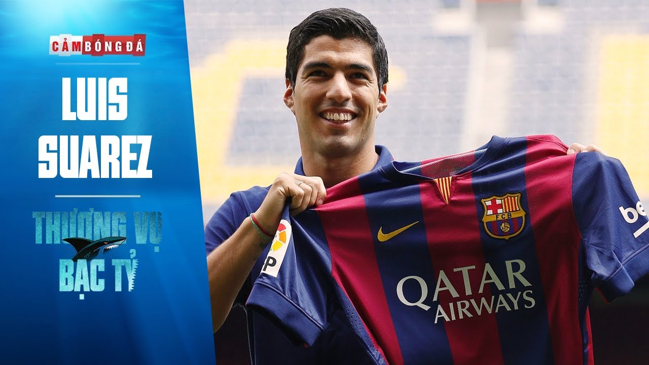 THƯƠNG VỤ BẠC TỶ | LUIS SUÁREZ và canh bạc lịch sử của Barcelona