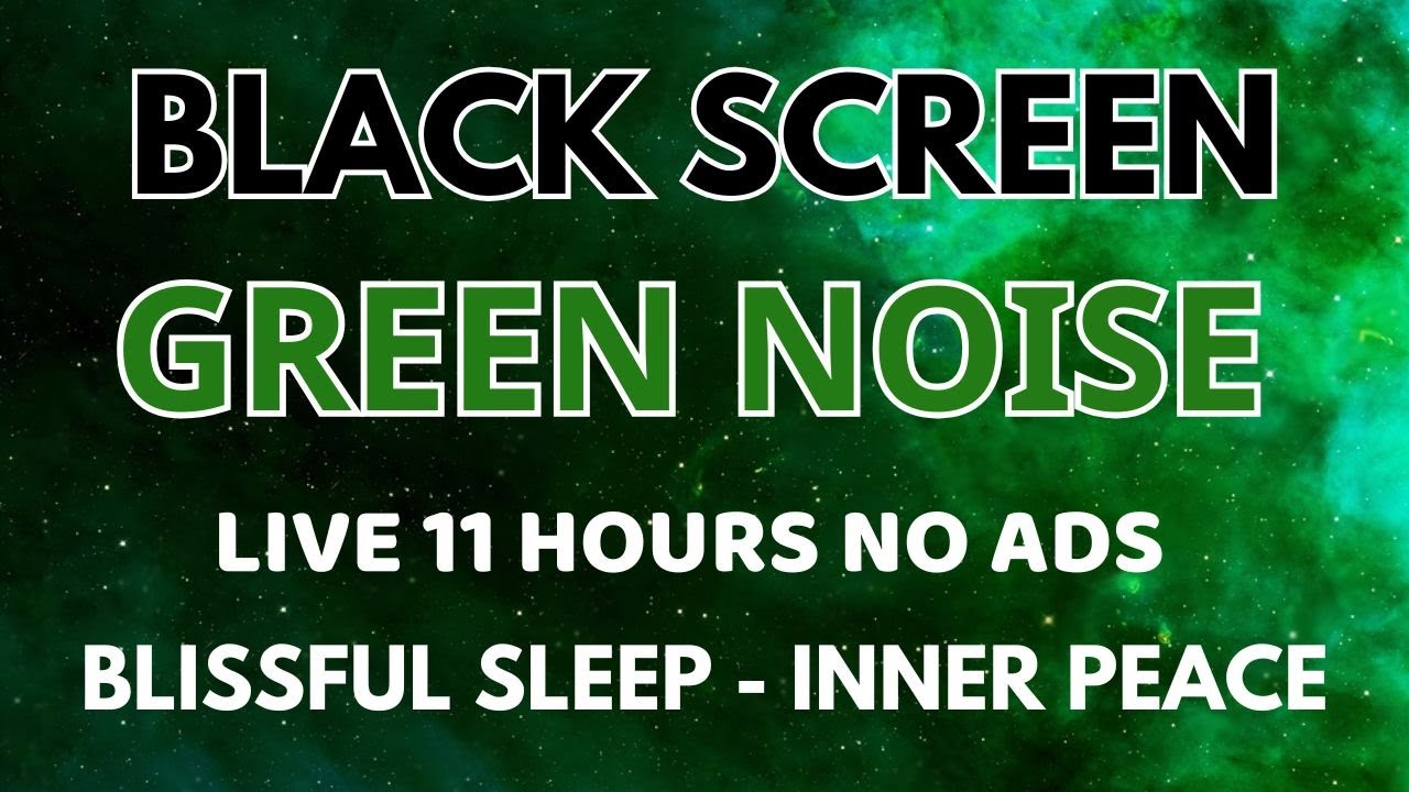 Blissful Sleep With Green Noise Sound To Inner Peace In 11 Hours | Black Screen - Relaxation