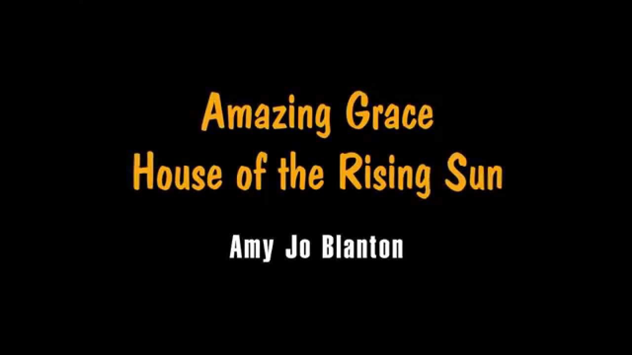 Amazing Grace--House of the Rising Sun