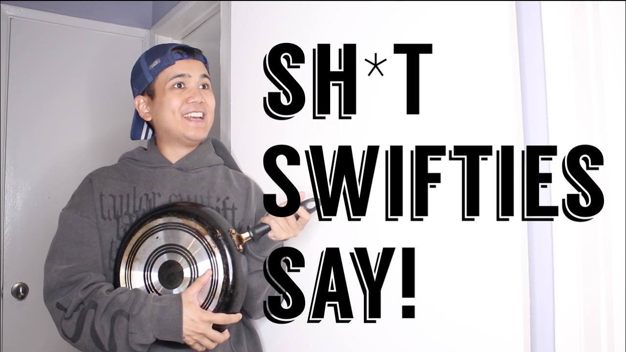 Sh*t Swifties Say!