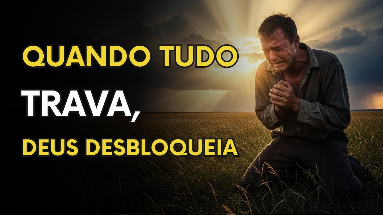 Se NADA Está Andando, Esta Oração Coloca DEUS à Frente e DESTRAVA
