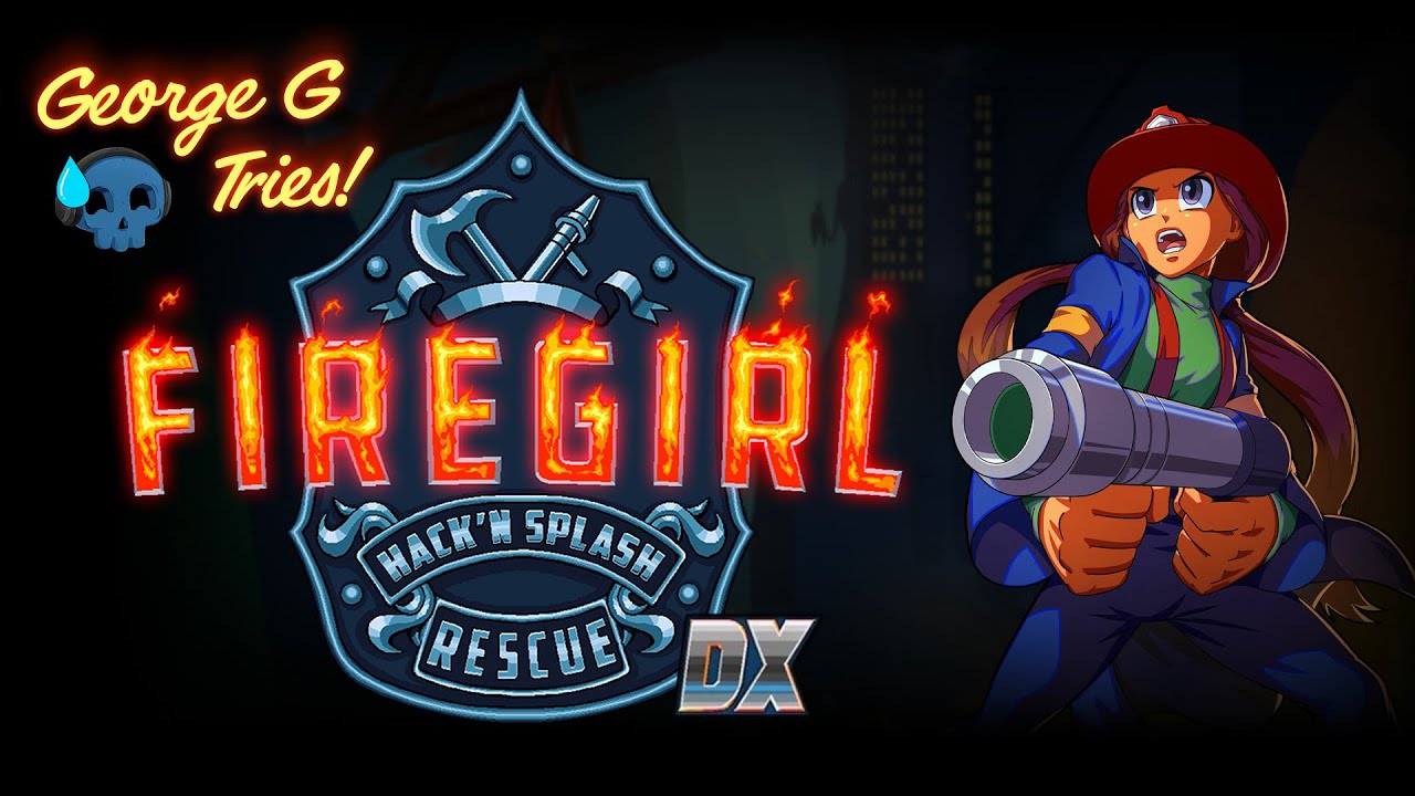 This Game is on FIRE! George G Tries.. Firegirl: Hack 'n Splash Rescue DX!