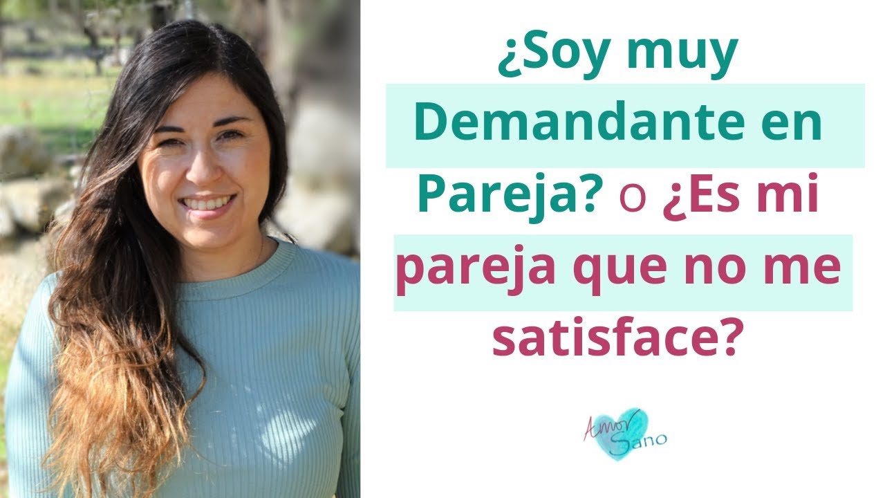¿Soy muy Demandante con mi Pareja? o ¿Es mi Pareja que no me Satisface?