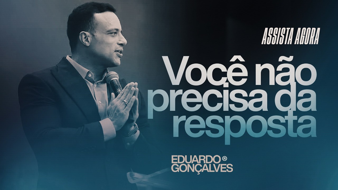 VOCÊ NÃO PRECISA DA RESPOSTA | VOCÊ PRECISA DO ESPÍRITO SANTO | Eduardo Gonçalves