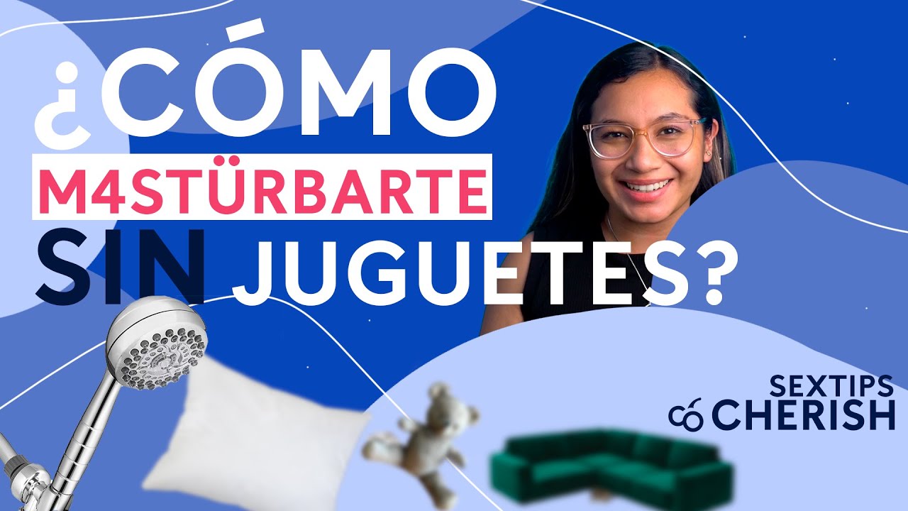 C&oacute;mo masturbarte sin juguetes sexuales 💦🤯