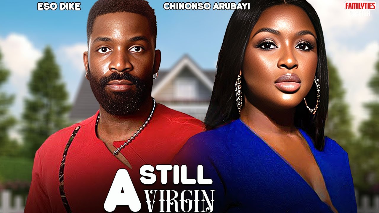 STILL A VIRGIN - CHINONSO ARUBAYI, ESO DIKE - Nigerian Movie