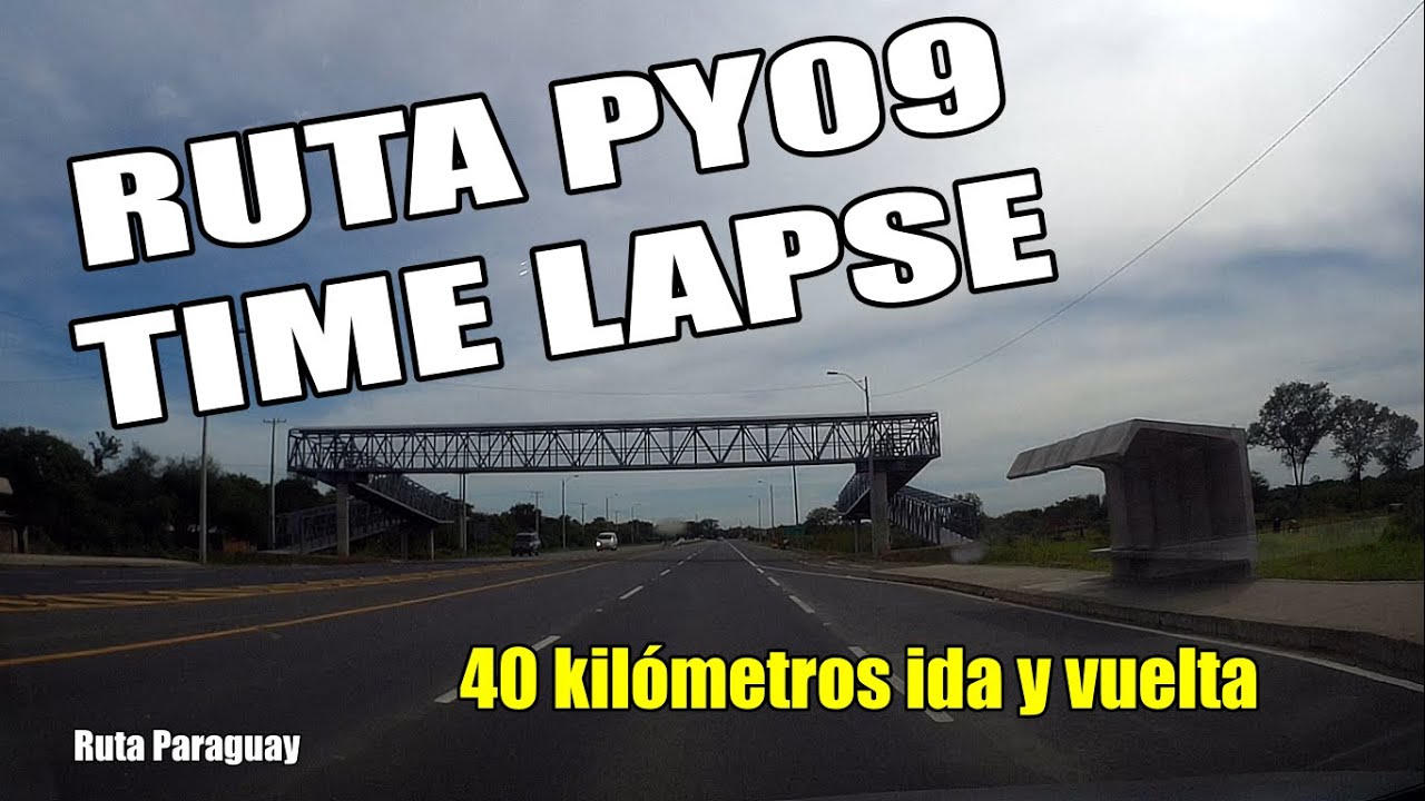 Duplicación RUTA PY09 ida y vuelta TIME LAPSE - CÁMARA RÁPIDA
