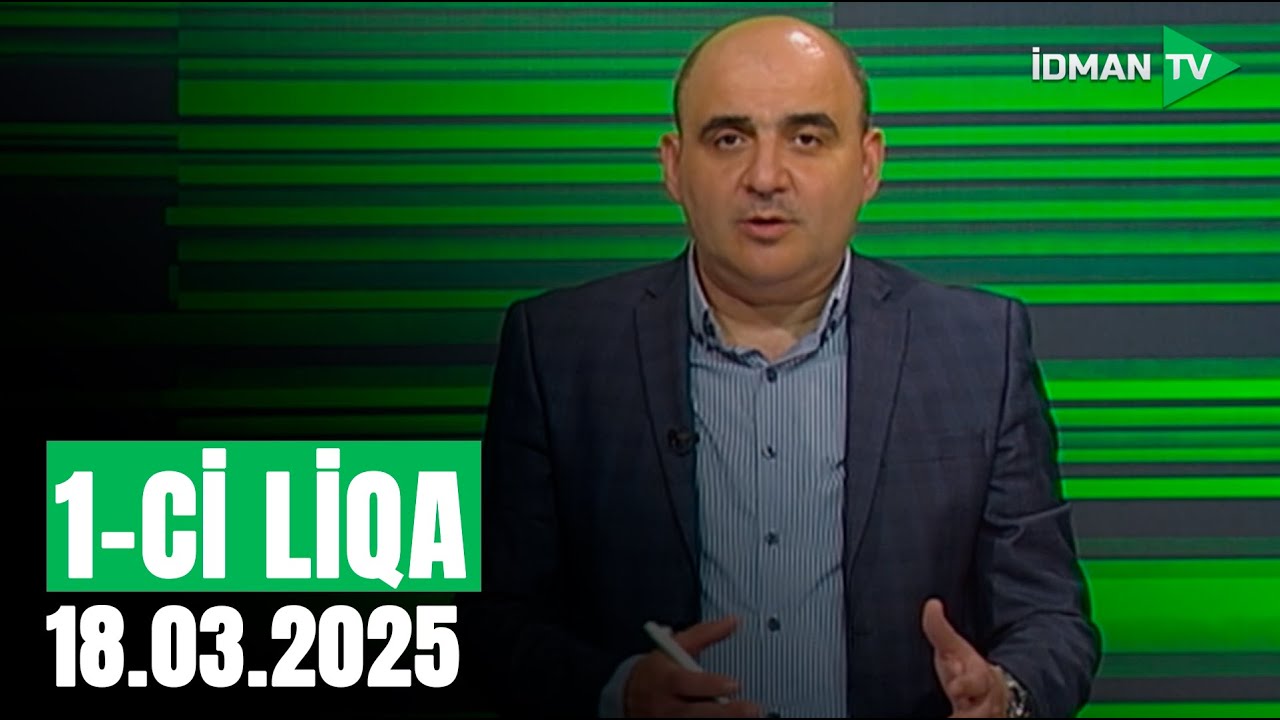 1-ci Liqa - 18.03.2025