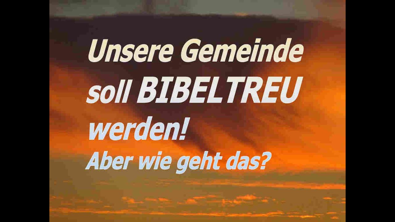 Unsere Gemeinde soll BIBELTREU werden, aber wie geht das? Vortrag von Dr. Lothar Gassmann