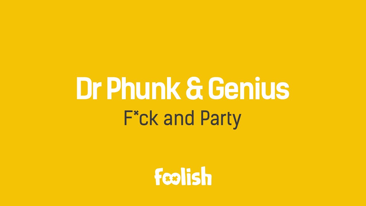 Dr Phunk & Genius - F*ck and Party
